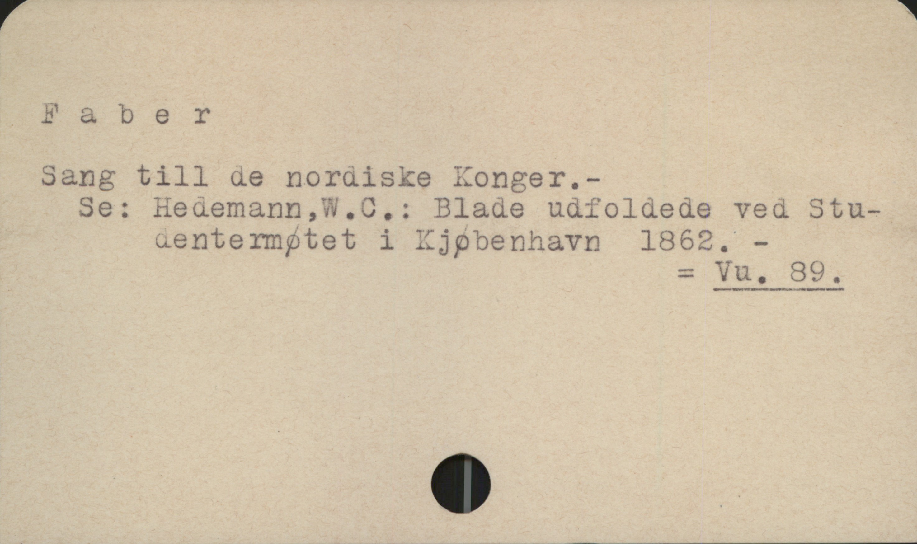 Faber Faber
Sang till de nordiske Konger.-
Se: Hedemann, W.C.: Blade udfoldede ved Studentermøtet i Kjøbenhavn 1862. -
= Vu. 99.