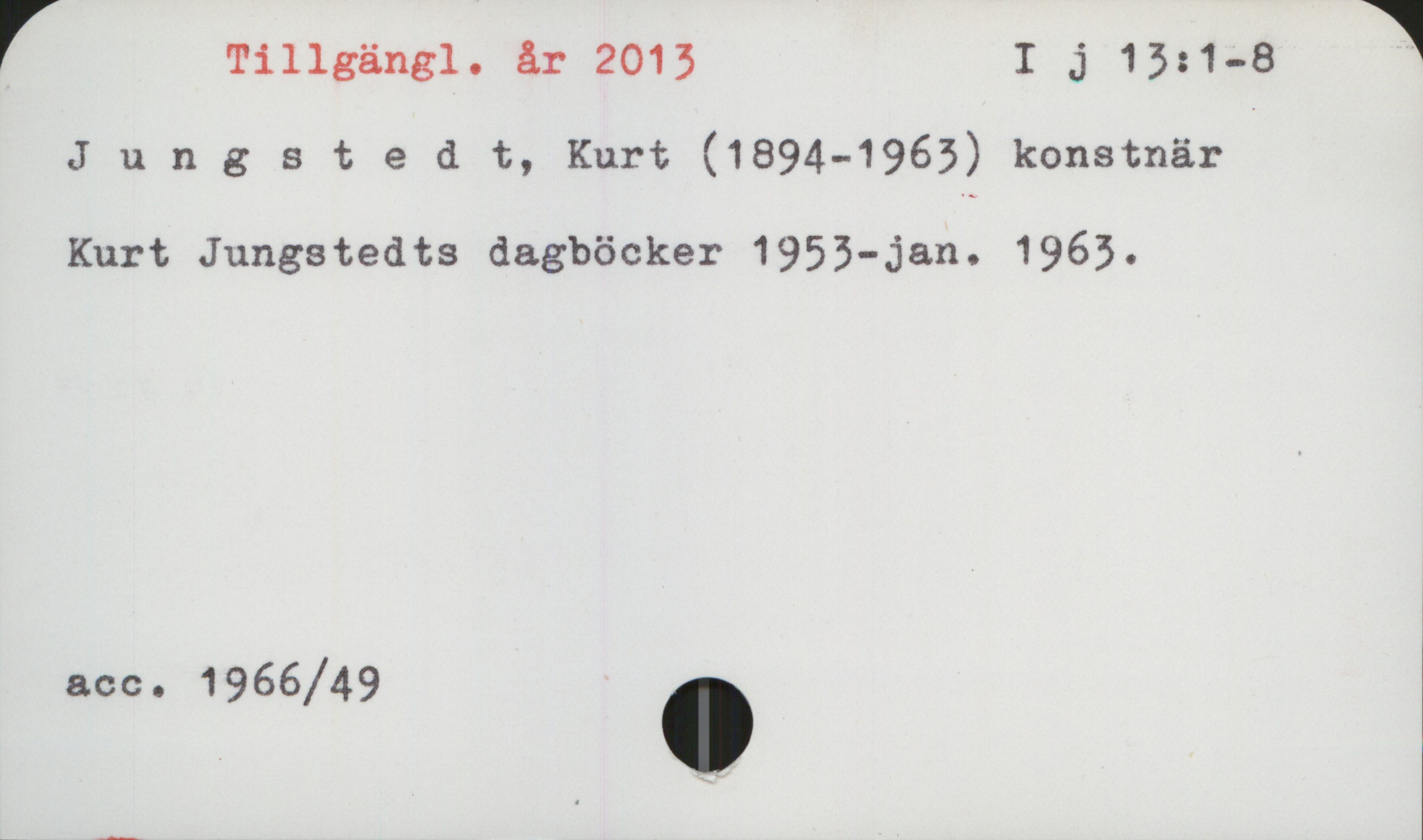Jungstedt, Kurt (1894-1963) Tillgängl. år 2013
                                                                                          I j 13:1-8

Jungstedt, Kurt (1894-1963), konstnär

Kurt Jungstedts dagböcker 1953-jan. 1963






Acc. 1966/49