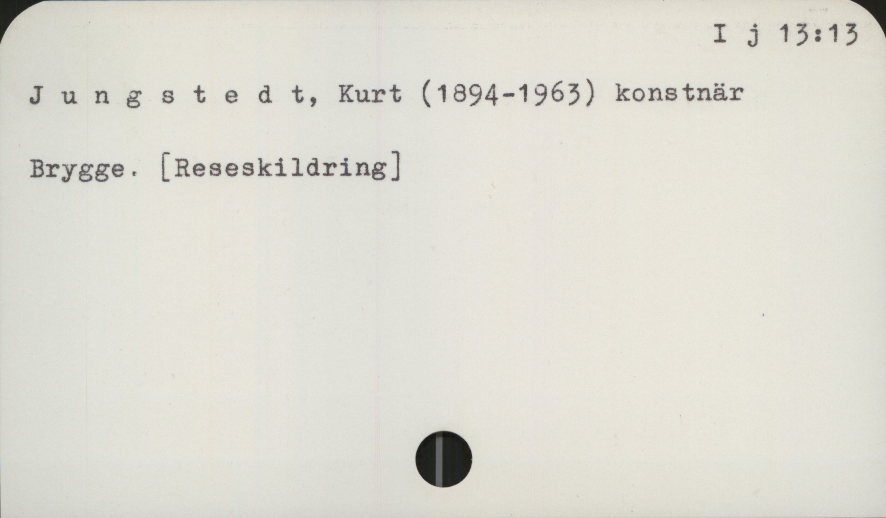 Jungstedt, Kurt (1894-1963) I j 13: 13

Jungstedt, Kurt (1894-1963) konstnär

Brygge. [Reseskildring]