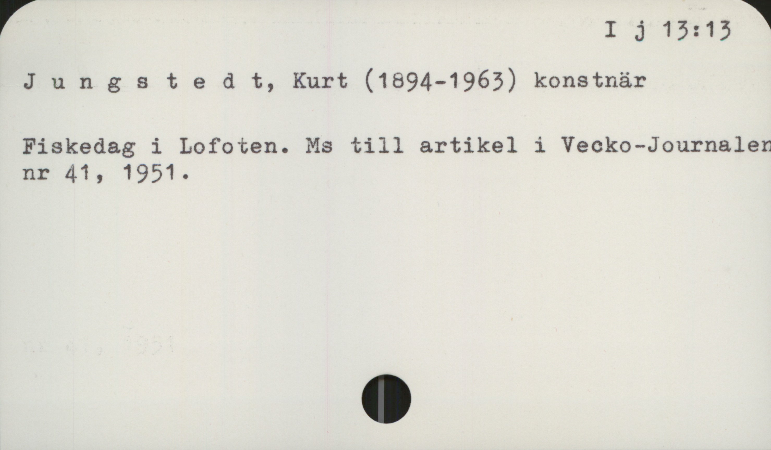 Jungstedt, Kurt (1894-1963) I j 13: 13

Jungstedt, Kurt (1894-1963) konstnär

Fiskedag i Lofoten. Ms till artikel i Vecko-Journalen
nr 41, 1951