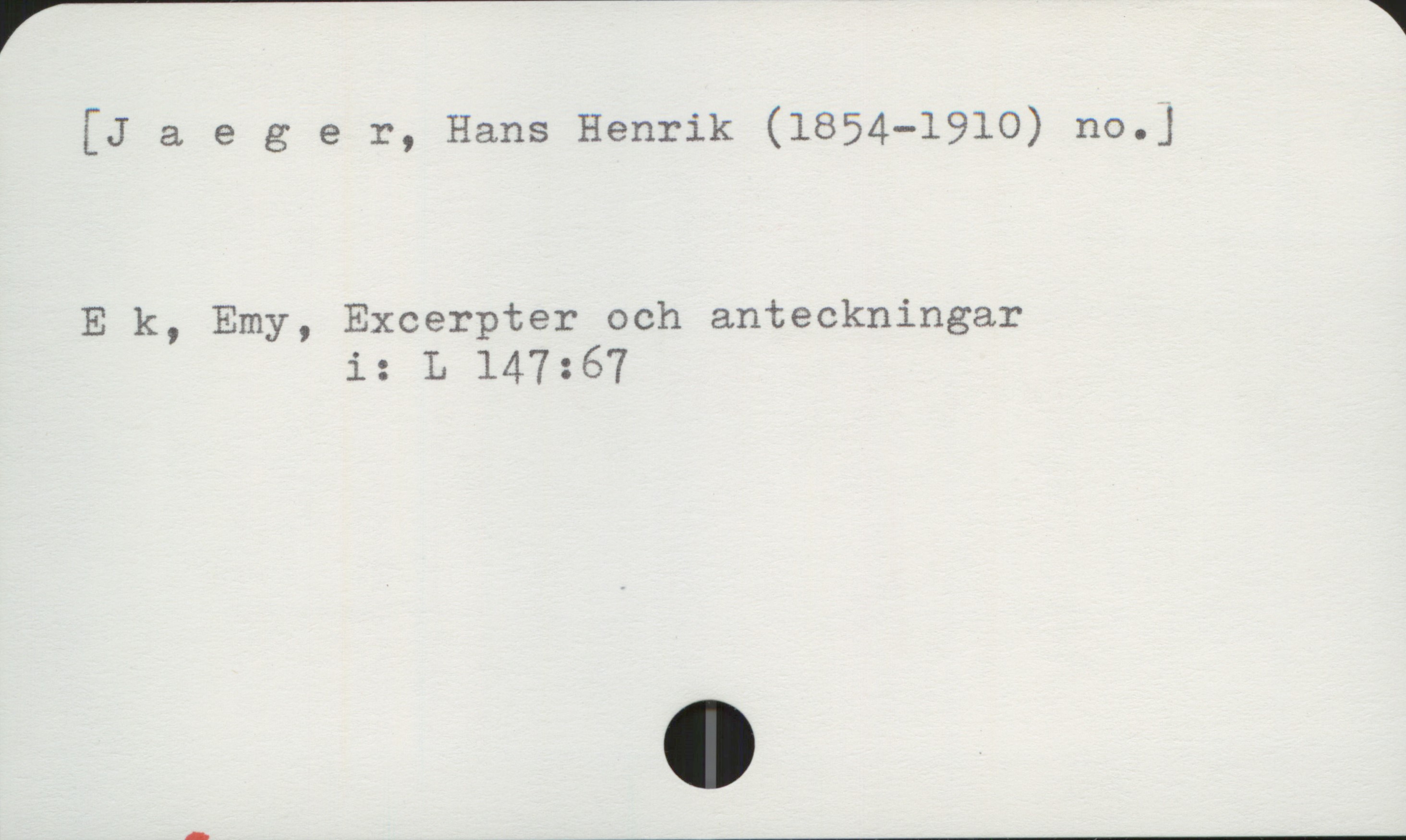 Jaeger, Hans Henrik (1854-1910) [Jaeger, Hans Henrik (1854-1910) no.]

E k, Emy, Excerpter och anteckningar
                 i: L 147:67