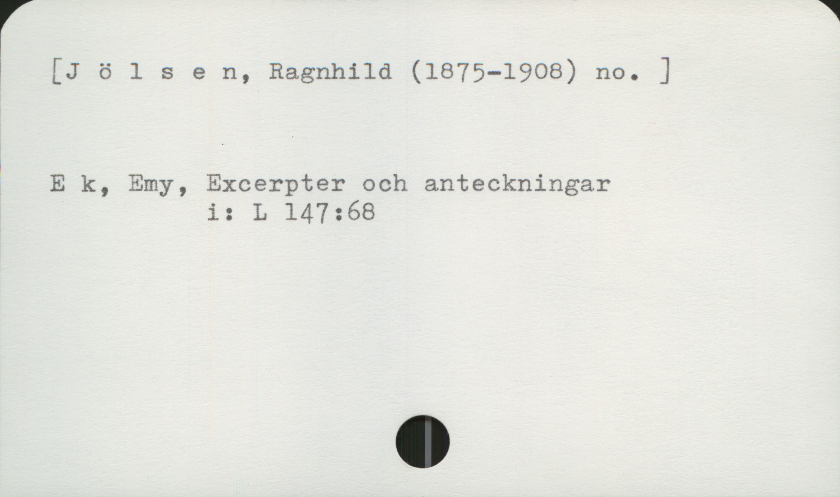 Jølsen, Ragnhild (1875-1908) [Jölsen, Ragnhild (1875-1908) no. ]


Ek, Emy,  Excerpter och anteckningar
                 i:  L 147:68