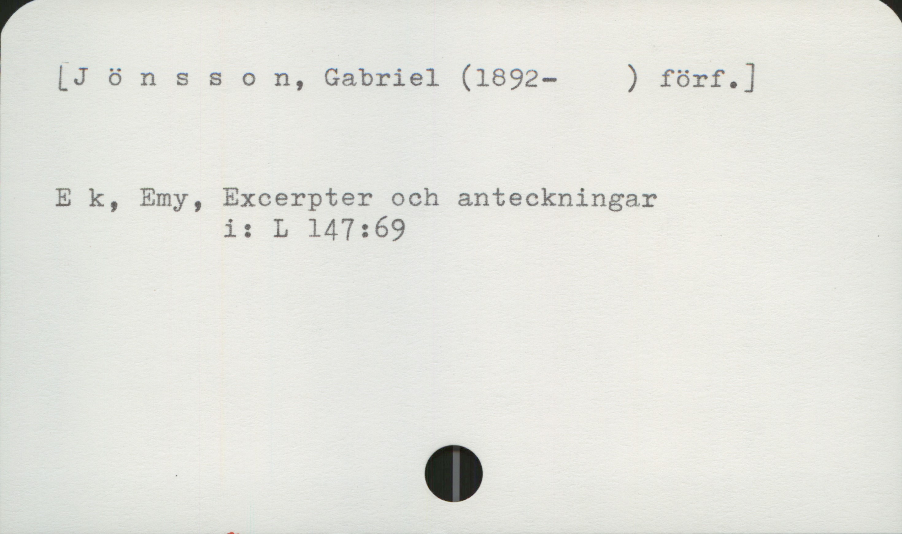Jönsson, Gabriel (1892-1984) [Jönsson, Gabriel (1892- ) förf. ]

Ek, Emy, Excerpter och anteckningar
                i:   L 147:69