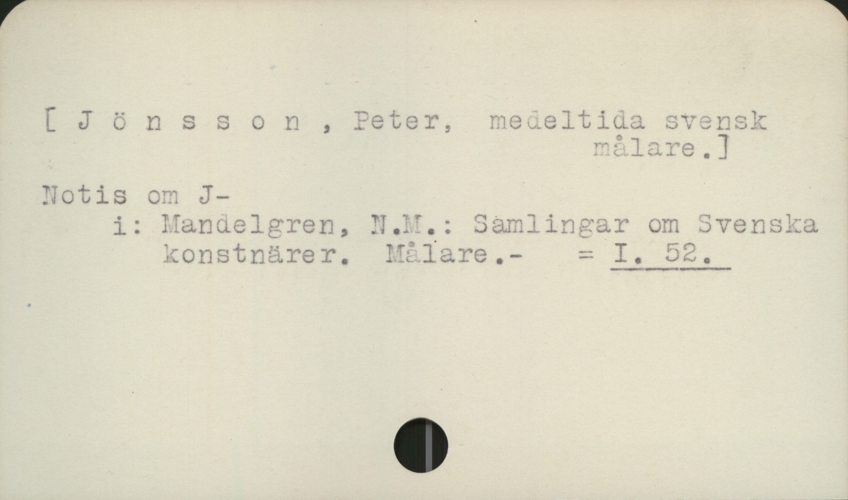 Jönsson , Peter [ Jönsson , Peter, medeltida svensk
                                               målare ]

Notis om J.
        i:  Mandelgren, N.M.: Samlingar om Svenska
            konstnärer.   Målare         =  I 52