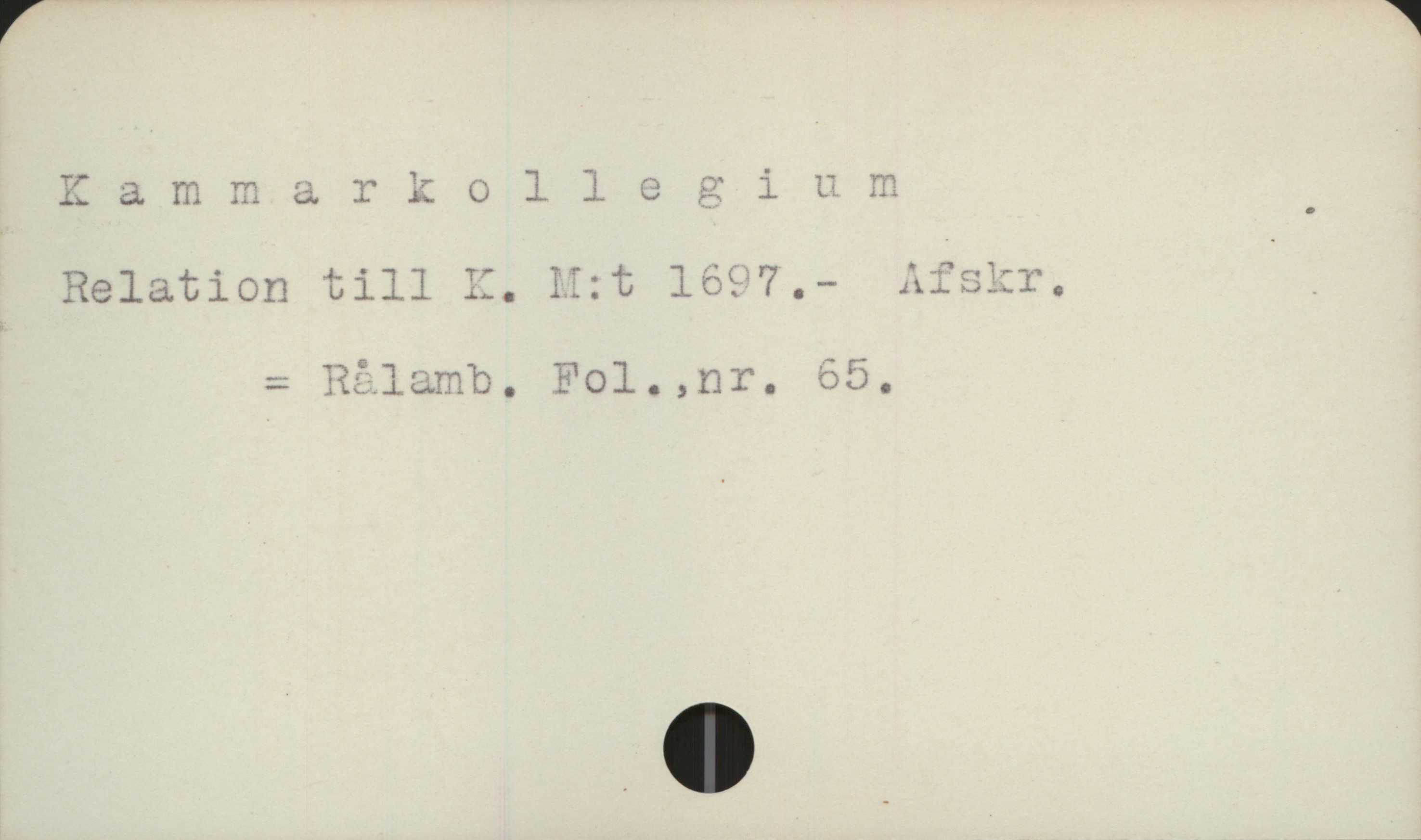  Xammarkollegium
Relation till II, !!:t 1697.,- _
- Rålamb. "ol. ,nr,. 609.

