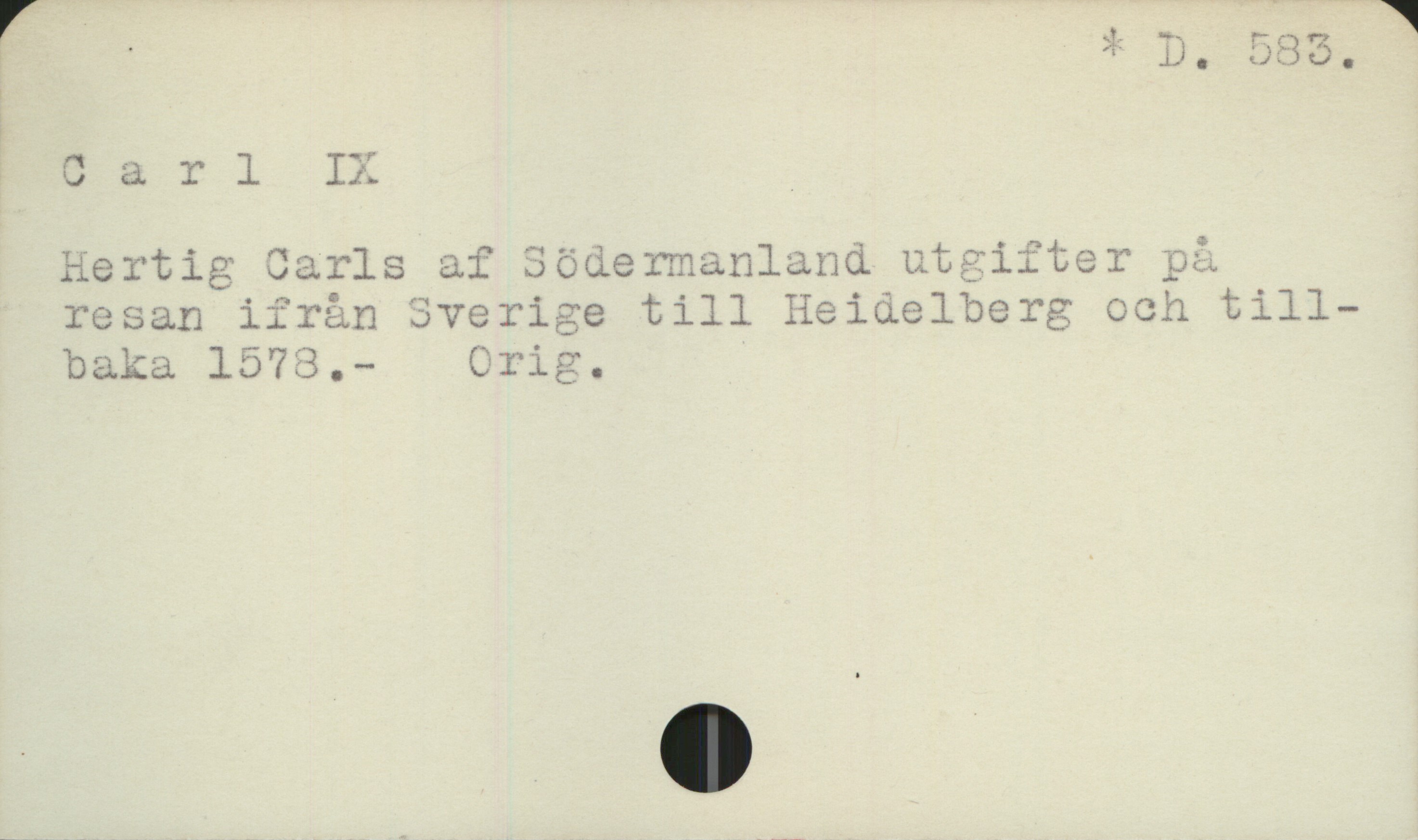  ' -3 m. 535.
^arl IX. ,
Hertig Jarls af Södermanland på
resan ifrån Sverige till Heidelberg och till-
ba&la 1573, - Orig.

