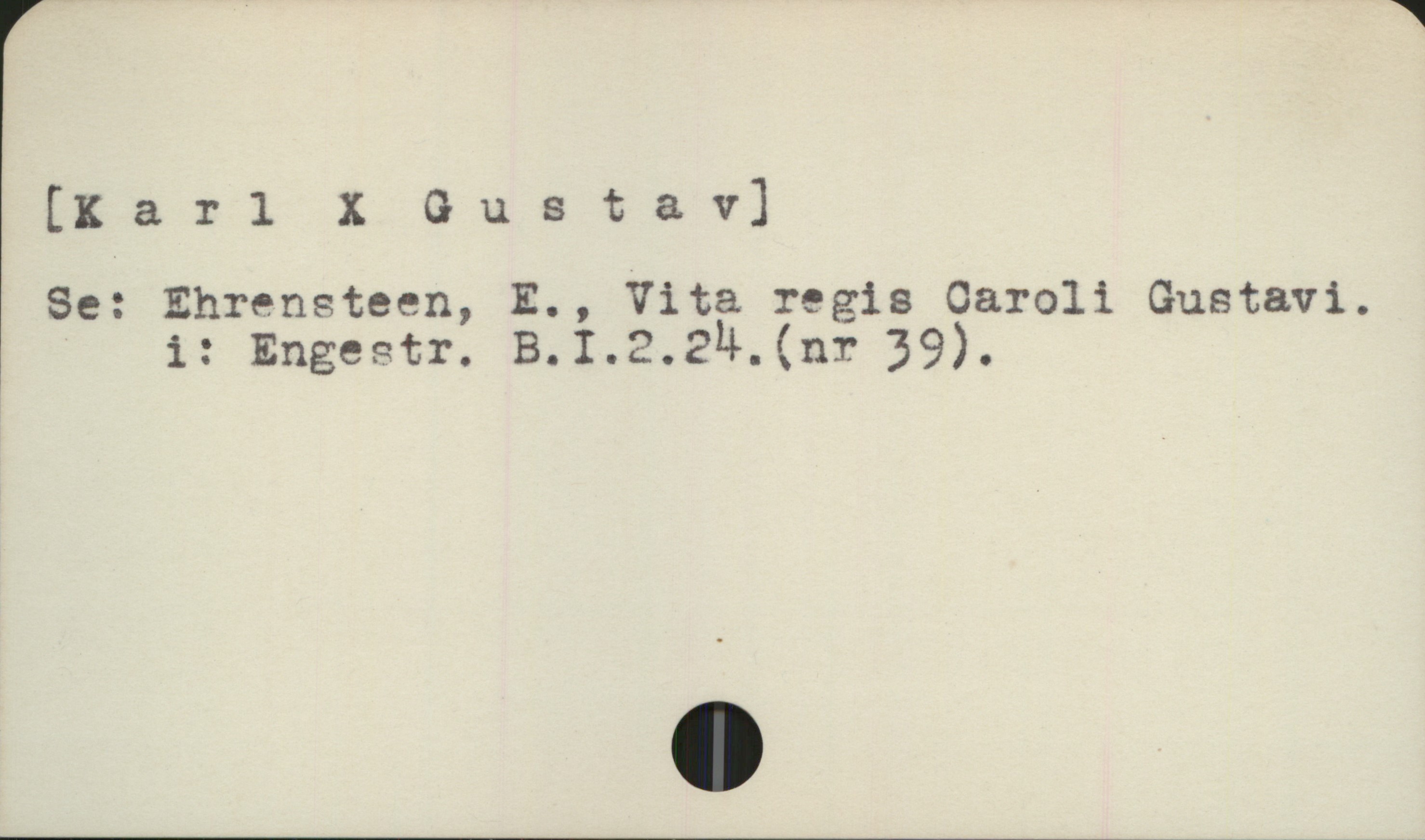  [Karl X Gustav]
Se: Ehrensteen, E., Vita regis Caroli Gustavi.
i: Engestr. B.I.2.2M.(nr 39).

