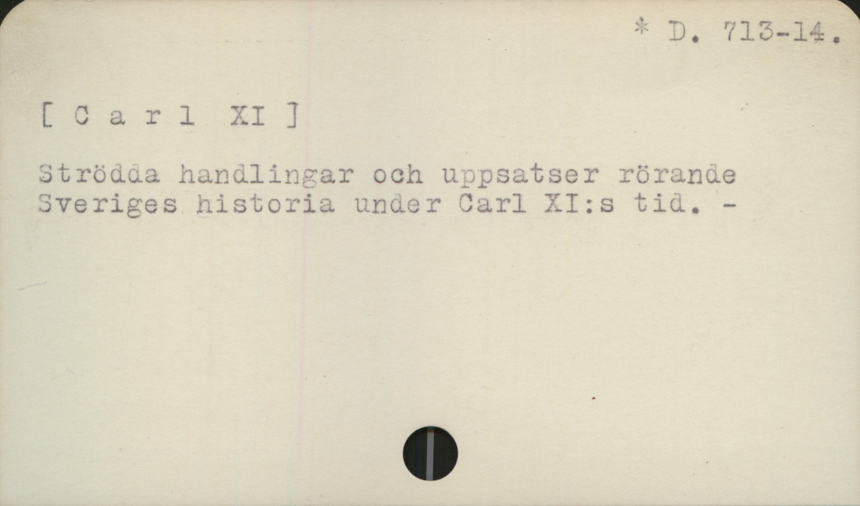  C + D, 718-14,
V ., hod Lt
[ T a T l 72. I ] .
$trödaua hanalincsar och uppsatser röranue
Sveriges nistoria under Carl XI:s tiv. - .

