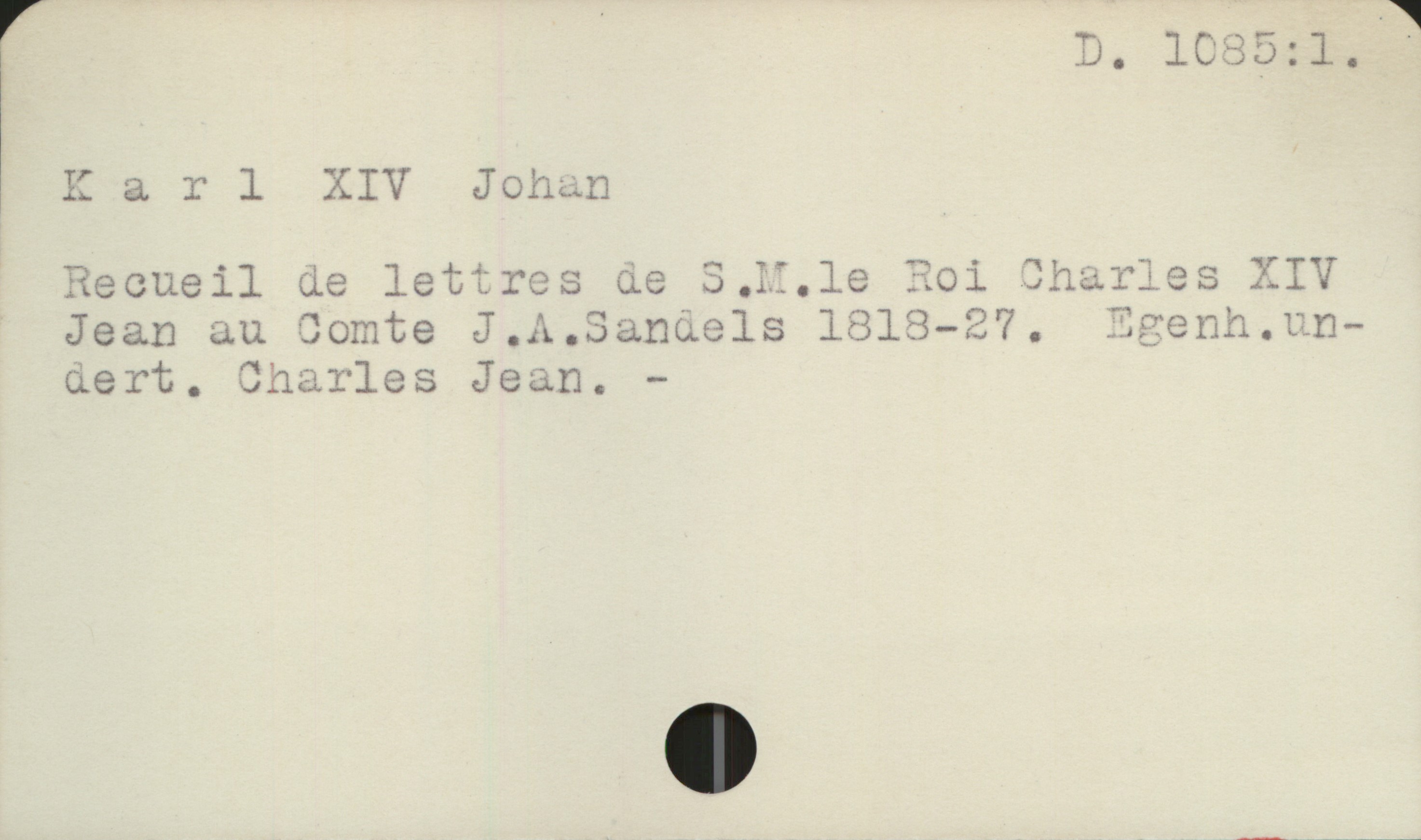  Karl XIV Johan

Recueil de letiros de 3 ,1l.le "oi Dharies XIV
Jean au Somte J.A.Sanuels 1313-27.
aert,., Charles Jean. -

