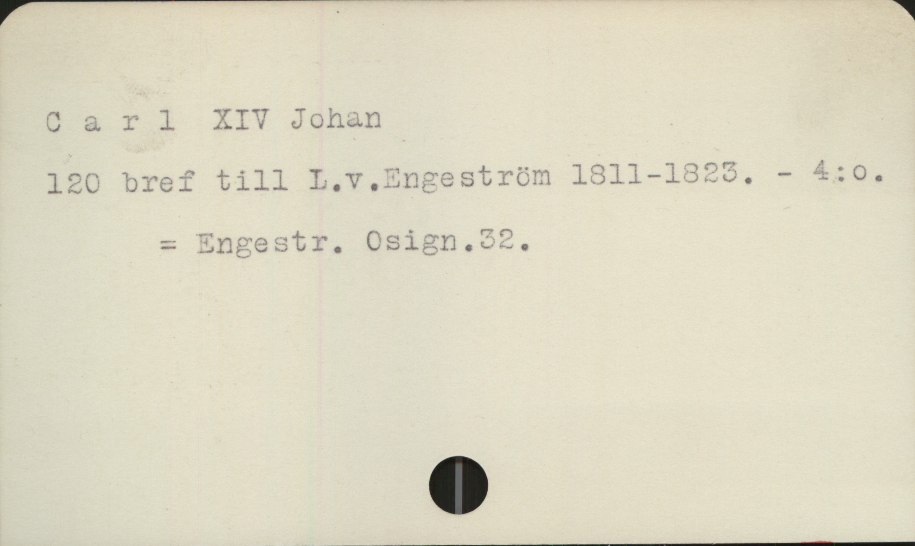  C a 7 1 XIV Johan , .
120 bref till L.v.Znzeström 1811-1398. - 4:0.
= Engestr.

