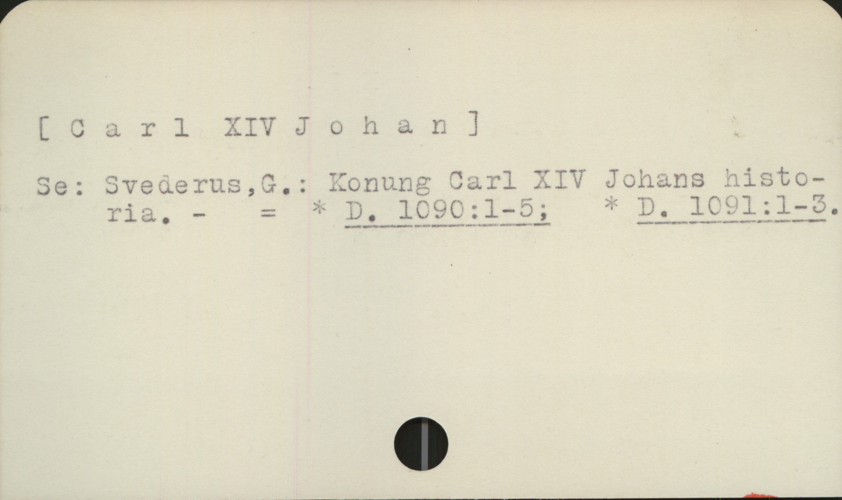  ( Carl XIV Johano ] i
Se: Svederus,3.: Konung Jarl XIV Johans histo-
ria. - -- ^ D., 1C90:1-59, © D.

