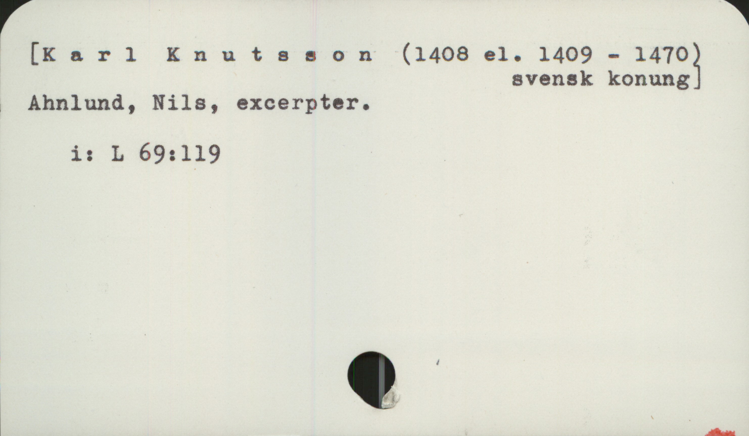  [Karl Knutsson (1408 el. 1409 - 14703
svensk konung
Ahnlund, Nils, excerpter.
i: L 69:1l9
så

