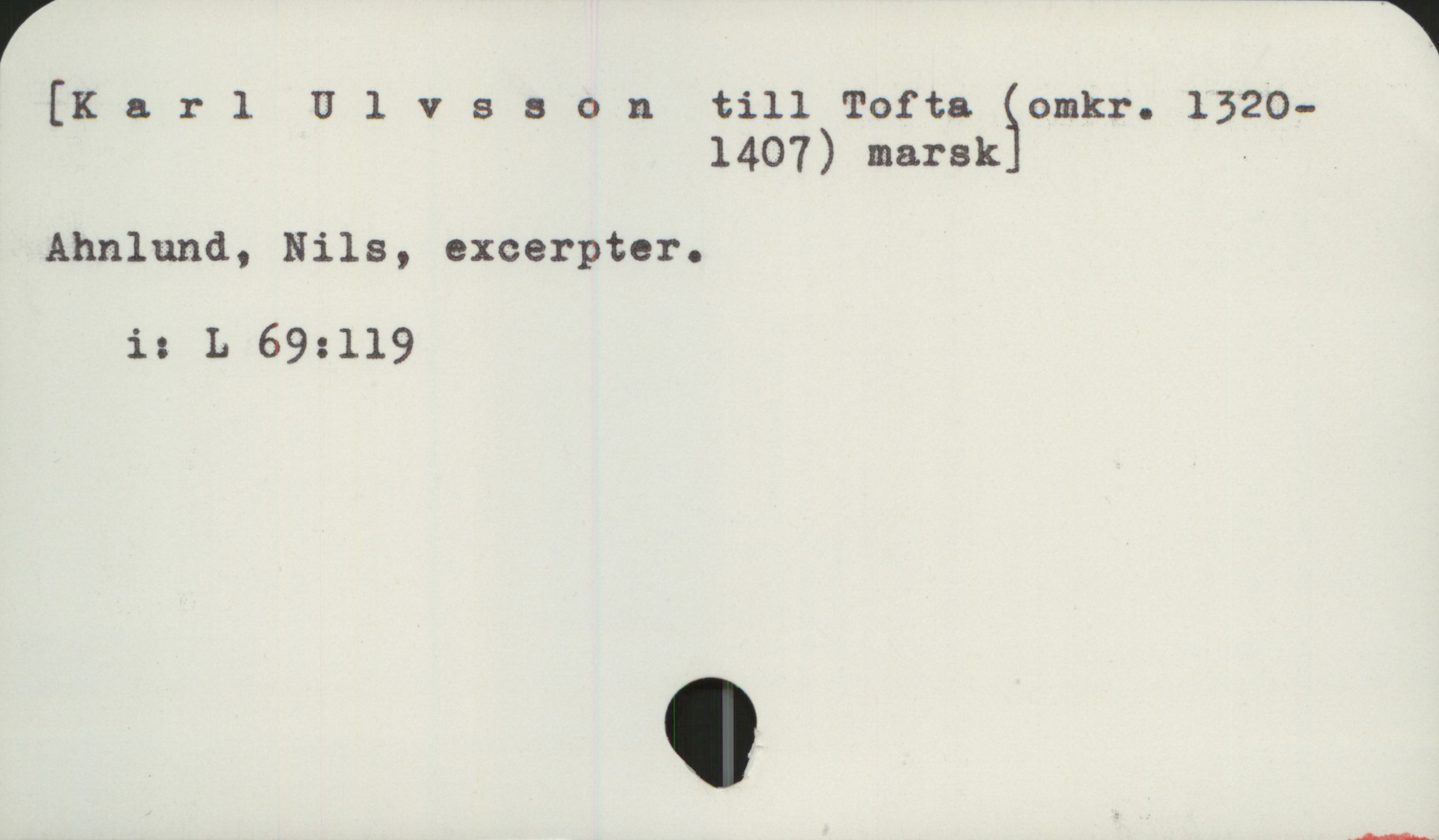  [Karl Ulvssontill Tofta Somkr. 1320-
1407) marsk -
Ahnlund, Nils, excerpter.
i: L 69:119

