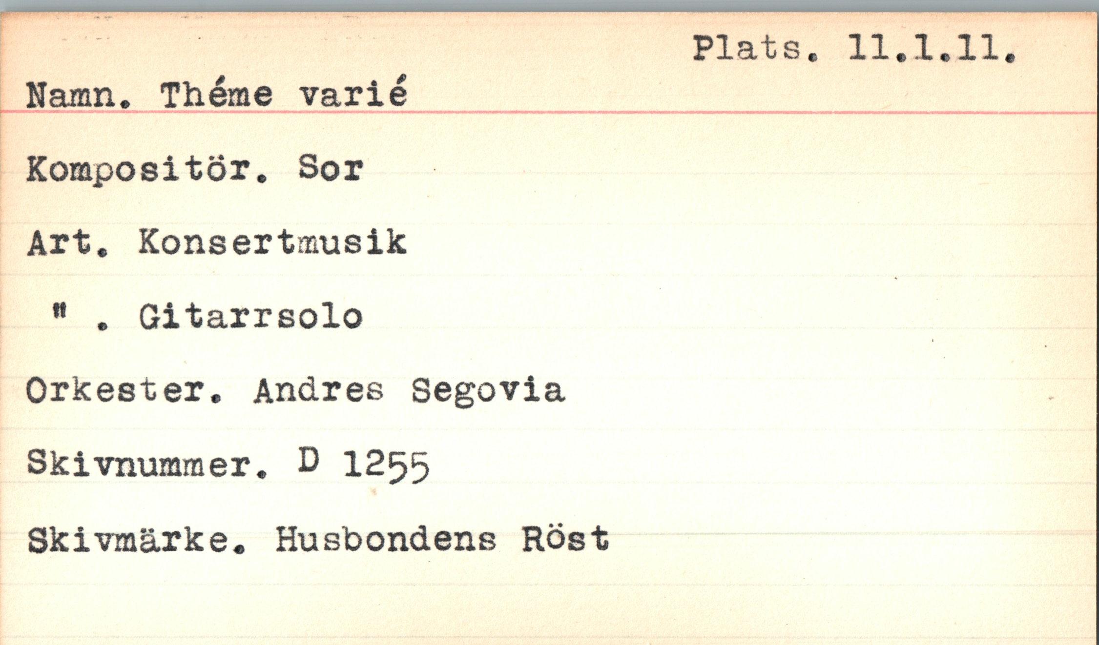  ﻿Namn. Théme varié Kompositör. Sor Art. Konsertmusik n . Gitarrsolo Orkester. Andres Segovia Skivnummer. D 1255 Skivmärke. Husbondens Röst