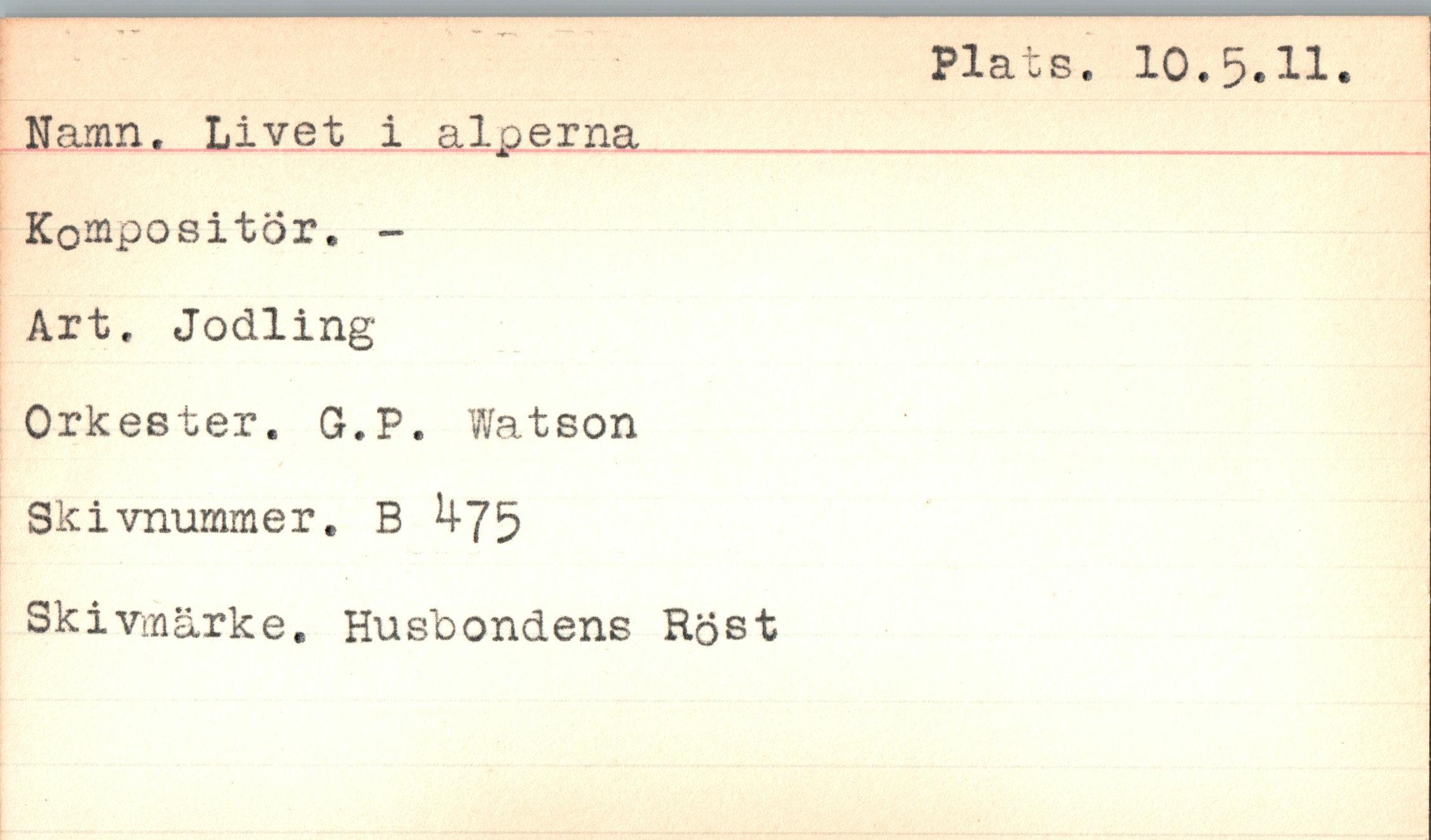  ﻿Namn. Livet i Kompositör. -Art. Jodling Orkester. G.P Skivnummer. B
Iperna
. Watson
^75
Skivmärke. Husbondens Röst