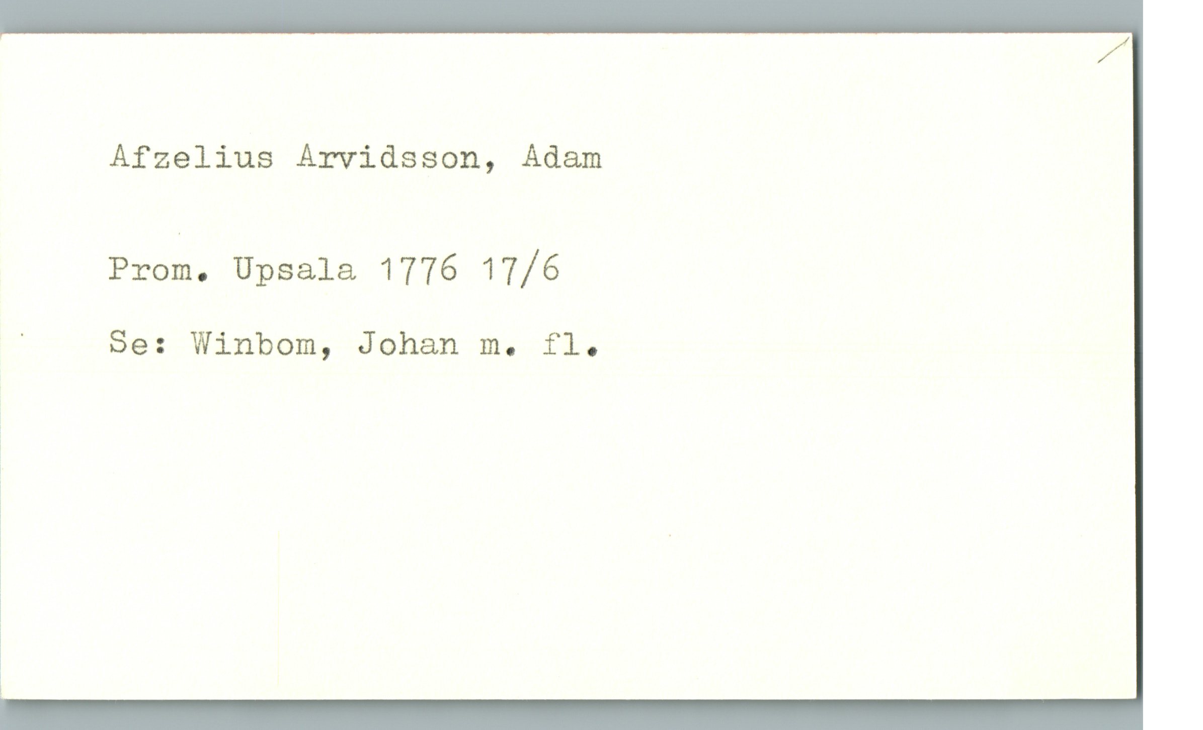 Afzelius Arvidsson, Adam Afzelius Arvidsson, Adam
Prom. Upsala 1776 17/6
Se: Winbom, Johan m. fl.