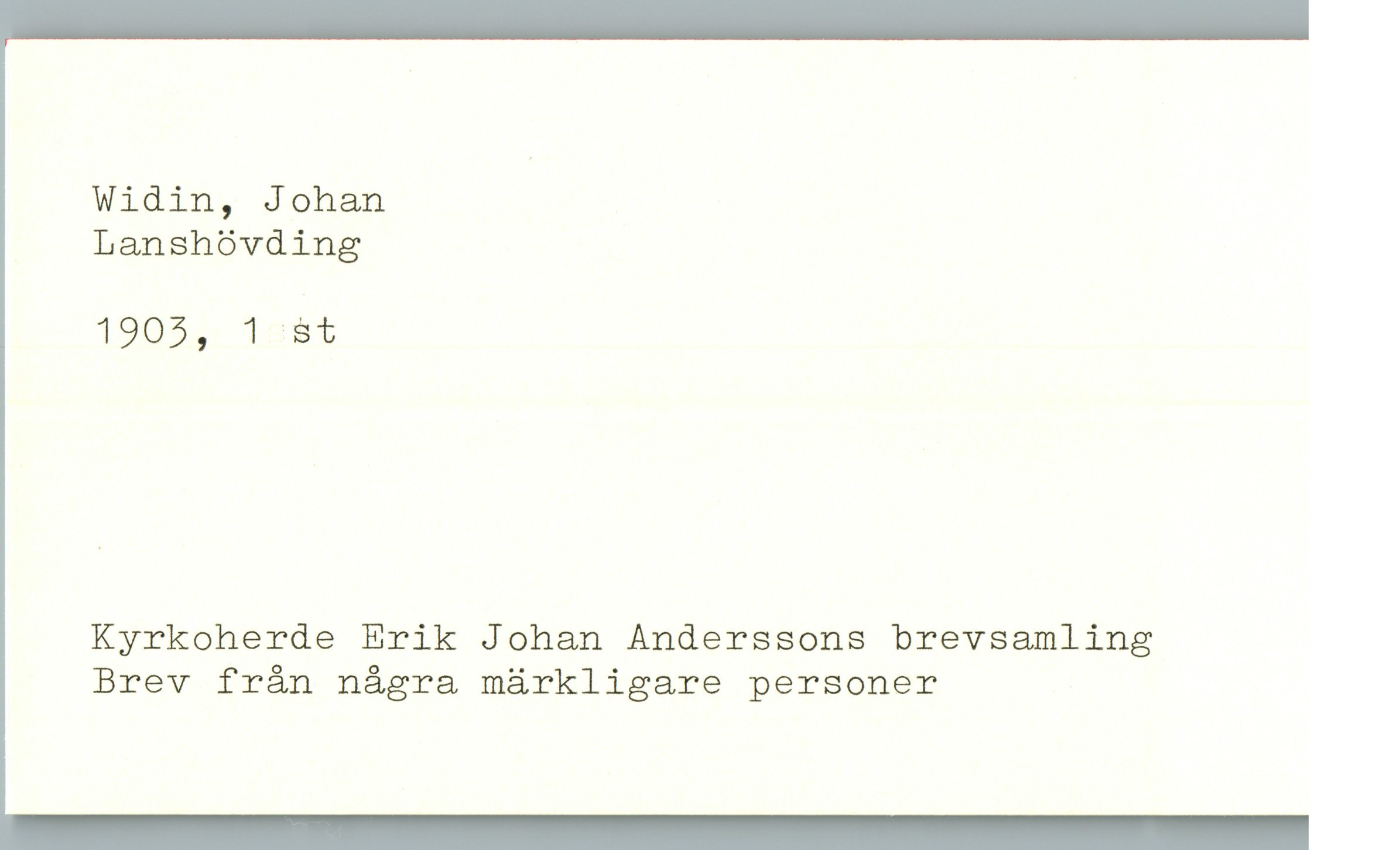  Widin, Johan

Lanshövding

1905, 1=St

Kyrkoherde Erik Johan Anderssons brevsamling
Brev från några märkligare personer

