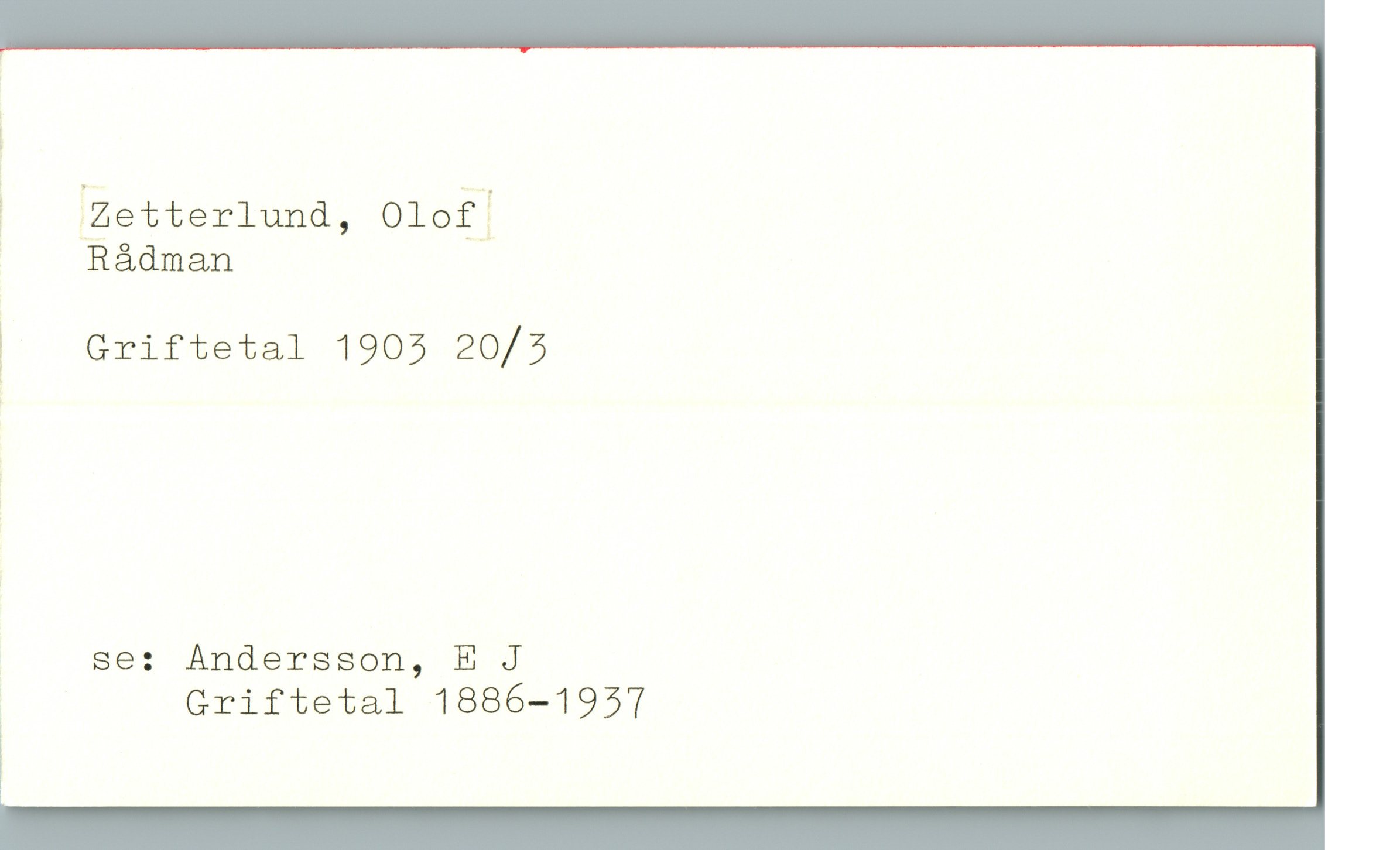  y gäetterlund, Olei]

: Rådman

| Griftetal 1903 20/5

, se: Andersson, E J

; Griftetal 1886—1957

