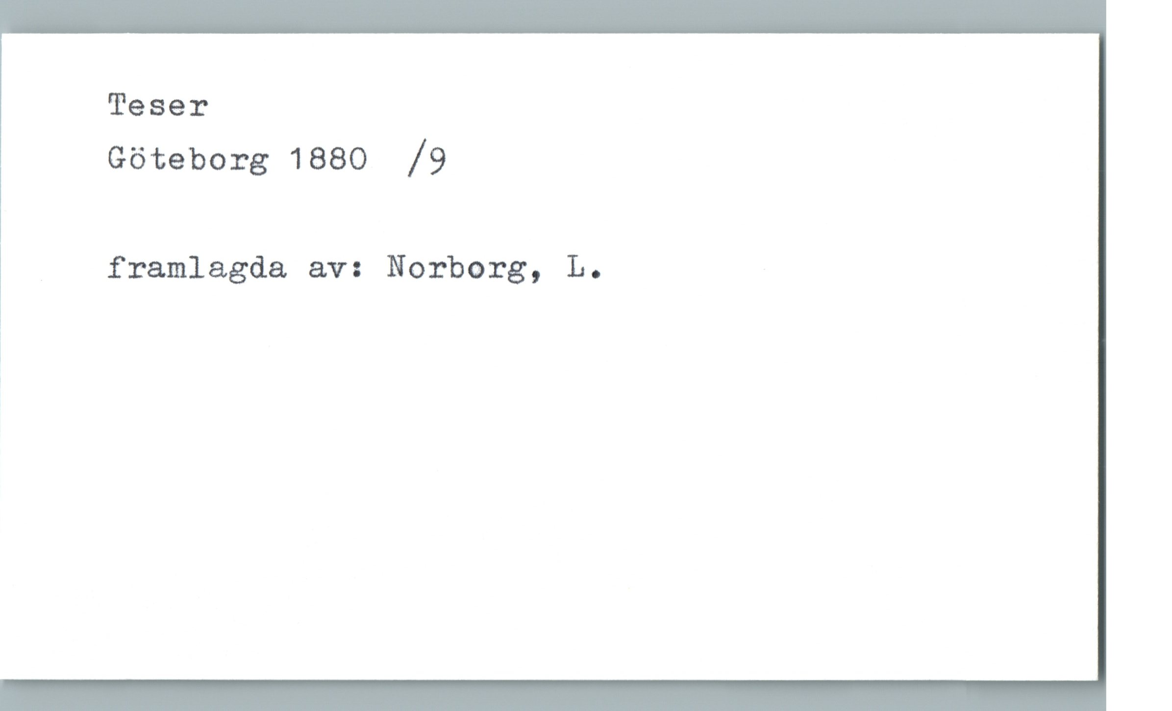 Teser Göteborg 1880   / 9 Teser
Göteborg 1880   / 9
framlagda av: Norborg, L.