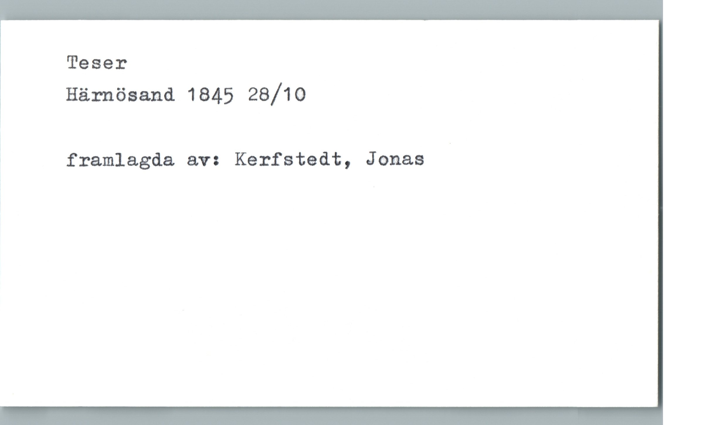 Teser Härnösand 1845 28/10 Teser
Härnösand 1845 28/10
framlagda av: Kerfstedt, Jonas