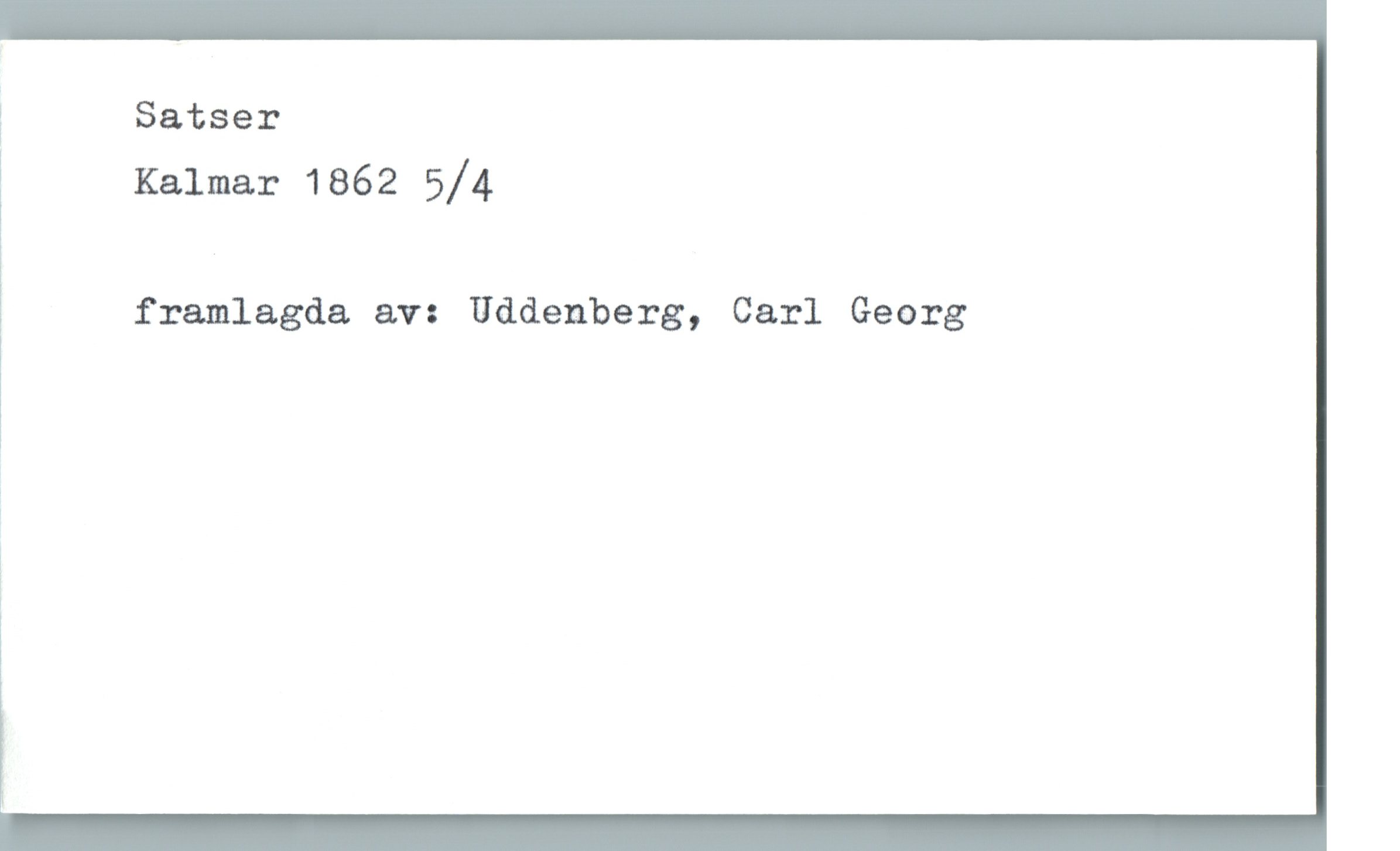 Satser Kalmar 1862 5/4 Satser
Kalmar 1862 5/4
framlagda av: Uddenberg, Carl Georg