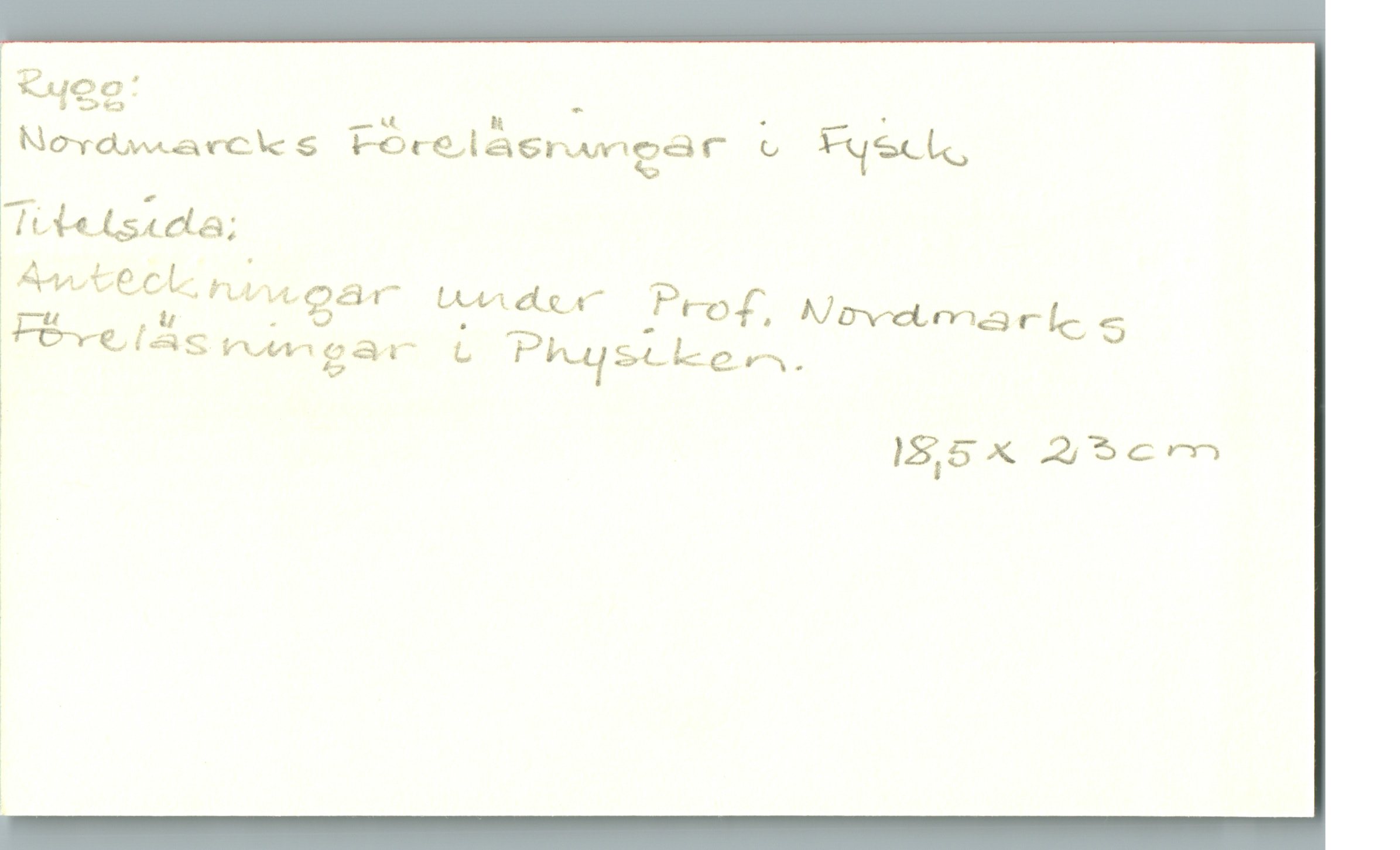 Nordmarcks föreläsningar i fysik Anteckningar under Prof. Nordmarks föreläsningar i Physiken

18,5 x 23 cm