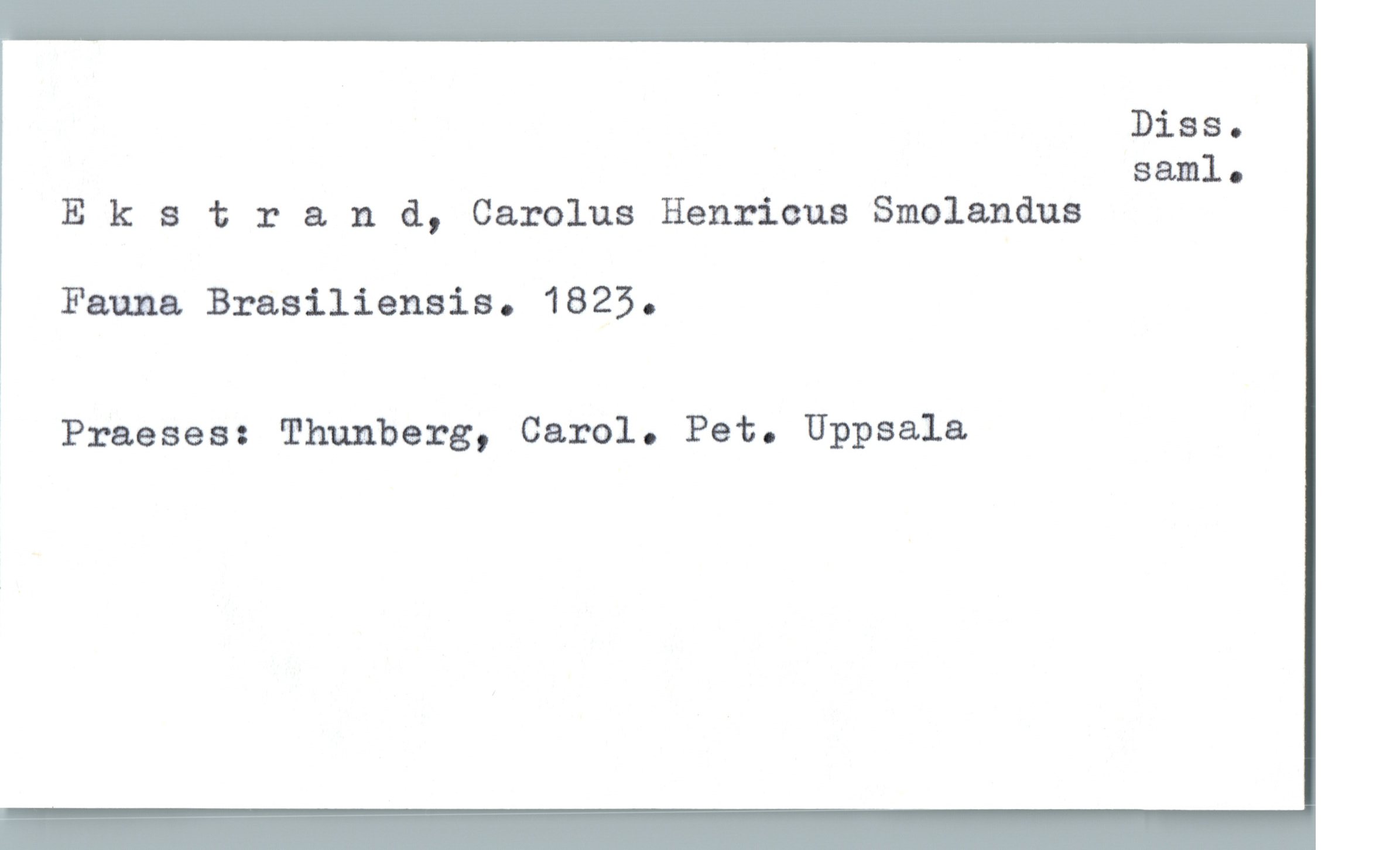  Dias.
sam]. .
Ekstran &, Carolus Henricus Smolanåus
Fauna Brasiliensis. 1823.
Praeses: Thunberg, Carol. Pet. Uppsala

