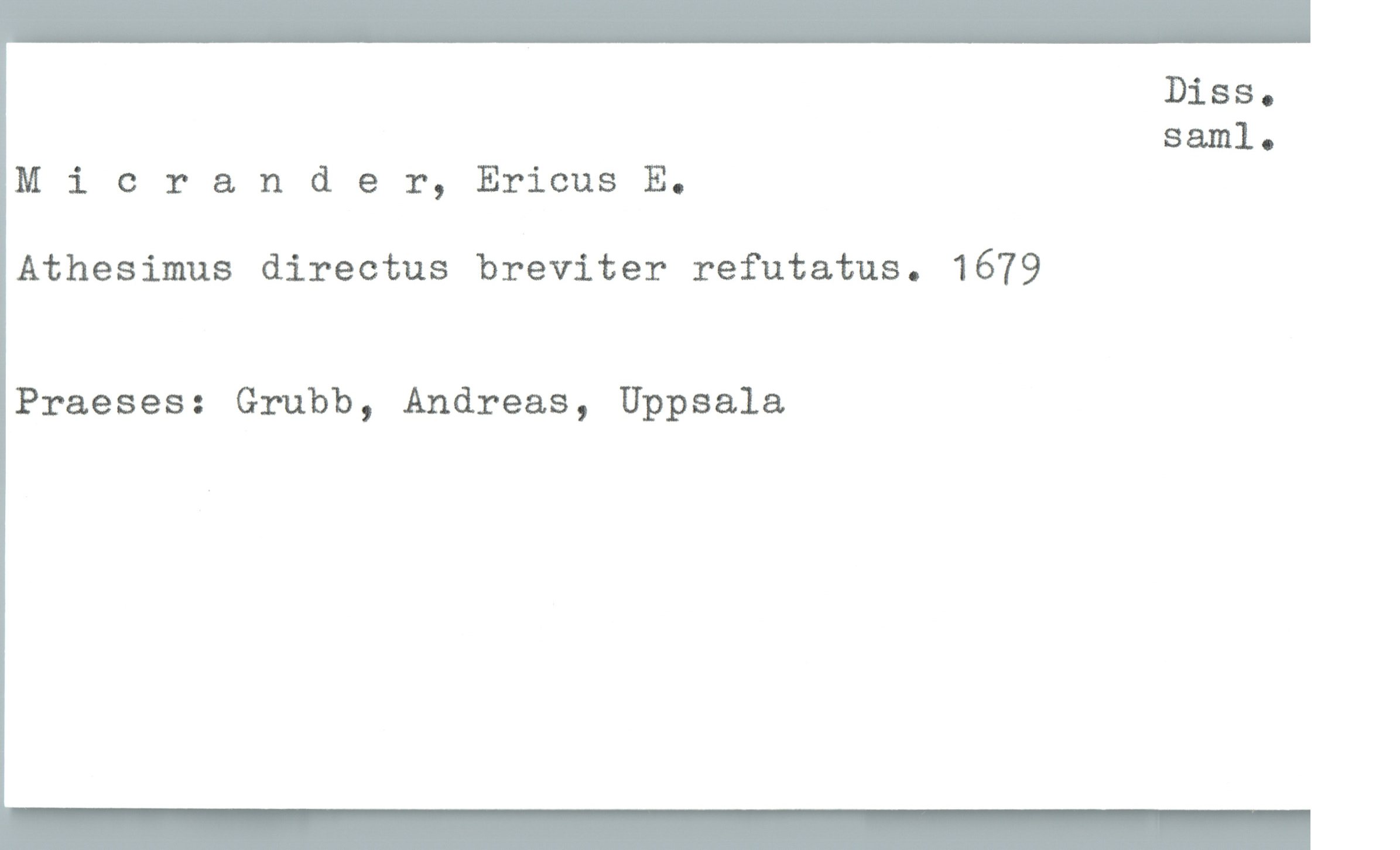  Diss.
88.le
Miorander, Ericus E.
Athesimus directus breviter refutatus. 1679
Praeses: Grubb, Andreas, Uppsala

