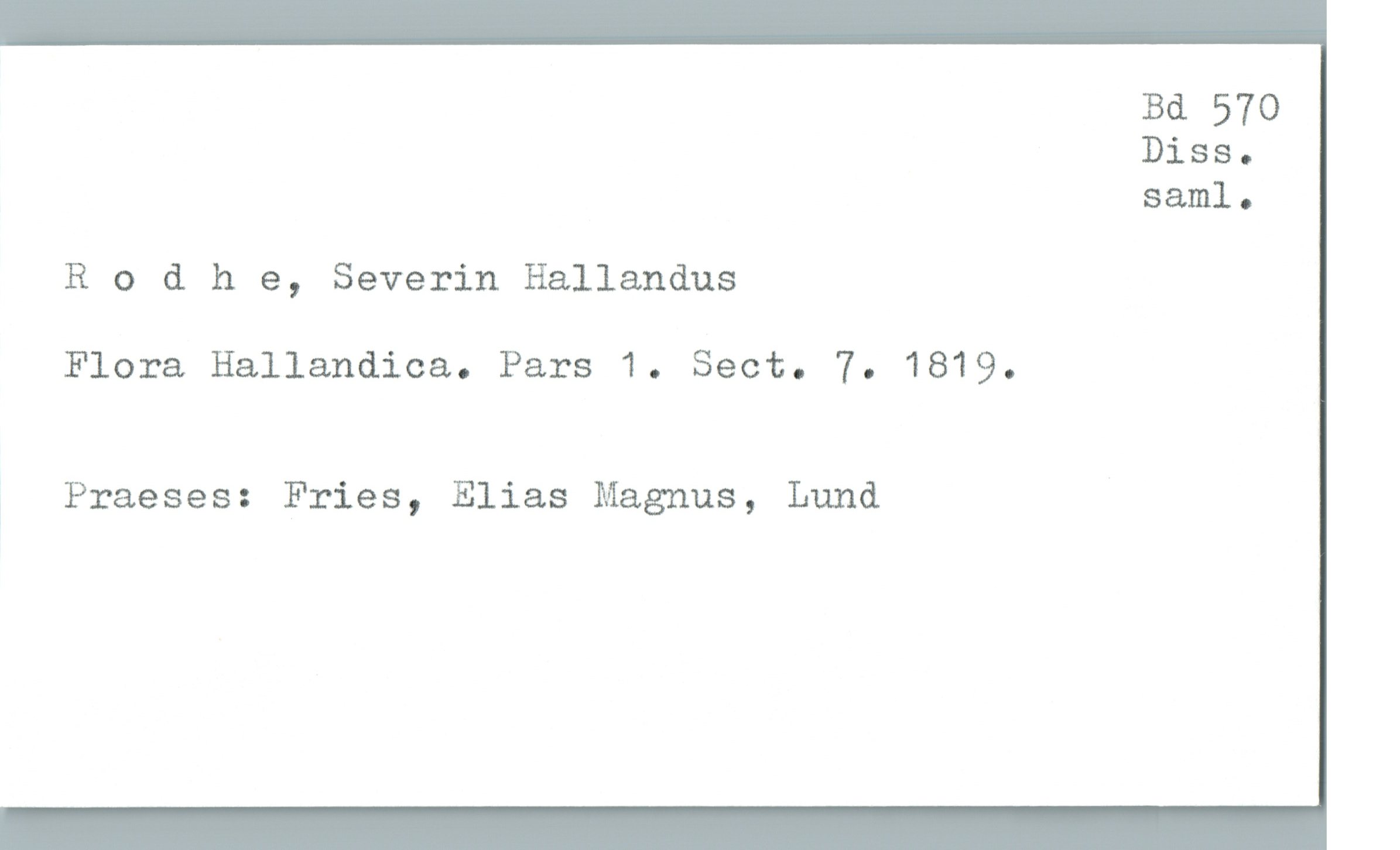  Bd 570
Diss.
saml.
Rodhe, Severin Hallandus
Flora Hallandica. Pars 1. Sect. 7. 1819.
, Praeses: Fries, Elias Magnus, Lund

