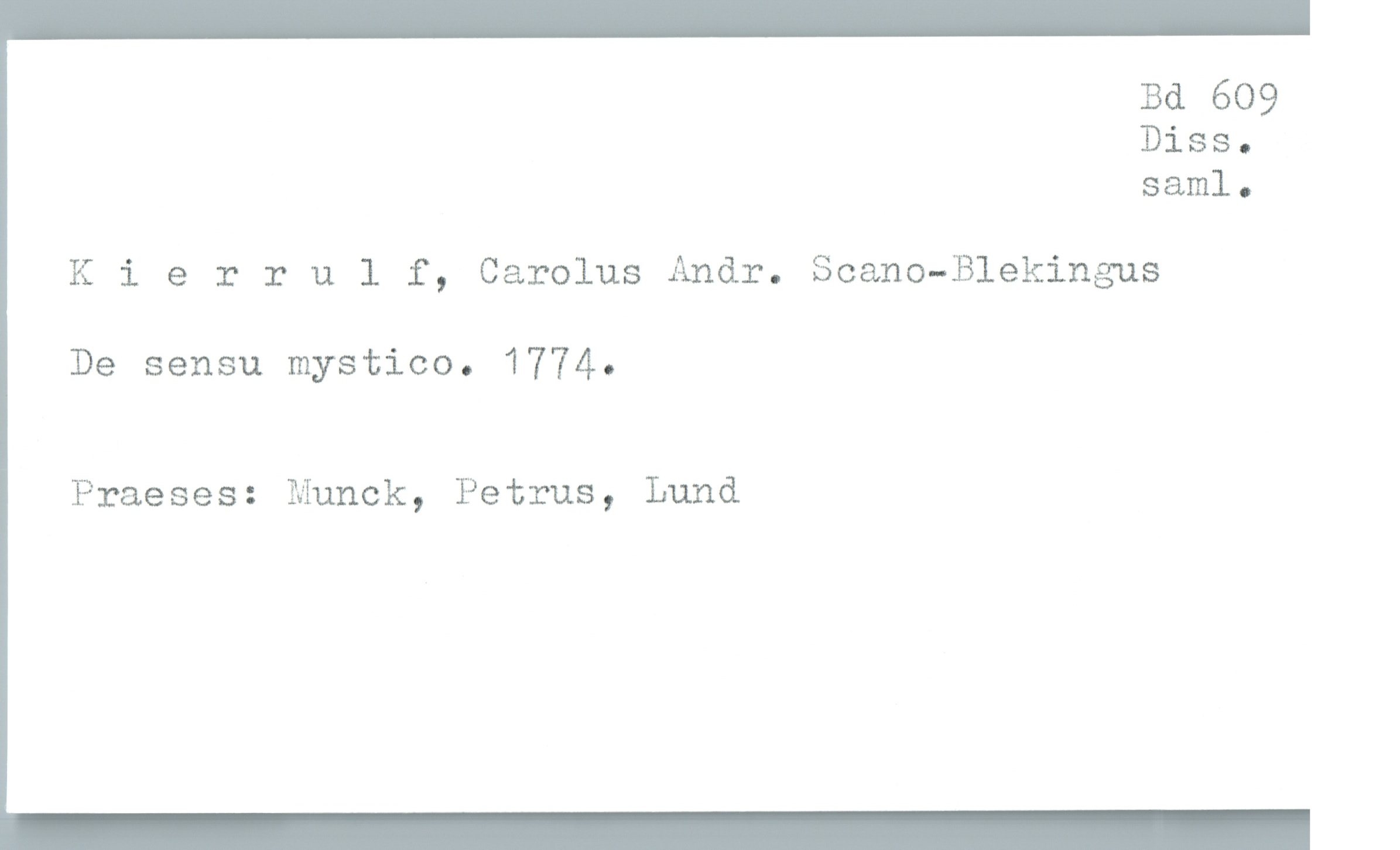  Bd 609
Diss.
saml.

Kierrulf, Carolus Andr. Scano-Blekingus

De sensu mystico. 1774.

Praeses: Munck, Petrus, Lund

