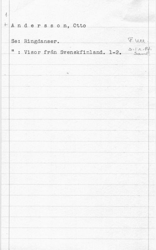 Andersson, Otto Andersson, Otto

Se: Ringdanser. , QFxlxi.

0 stl ,rPx
" : Visor från Svenskfinland. 1-2. .silax