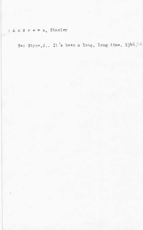 Andrews, Stanley fA n d r e w s, Stanley

se: sam-J.. It "a been a long, long um. 19146528".