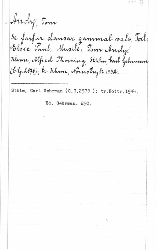 Andy, Tom I
4.4...ng 7.... I

I

Se vawwjzvmf:Izwwvoawvfåpwawwwwtqu-nralan SÄOEI

 

im... fw, med., 9.... .auf
pm, .Want WWW? Simic-.lå
.1770,  JM, fmoiwfh 17331.

 

I
Isthlm, carl Gehrman (c.e.257e ); tr.nottr.19nu.

 

 

 

 

 

 

 Ed. . Gehrman . 250.

z

I
I
I
I
I
I
I
i
I

I X 

 I

i I

I I

I å

å I
g