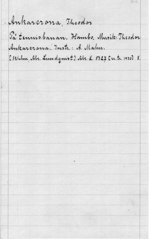 Ankarcrona, Theodor f,  mao, TÅWMIIM

Tv:  HML -IfIwwiÅdvIJ-Åcalw
it www., JM.. Magma AMC. m; om.. lm] fn

 

I
I
I
I
I
I
I
I
I
I
I
z
s
1
I
I

.-....- . ...-.mI