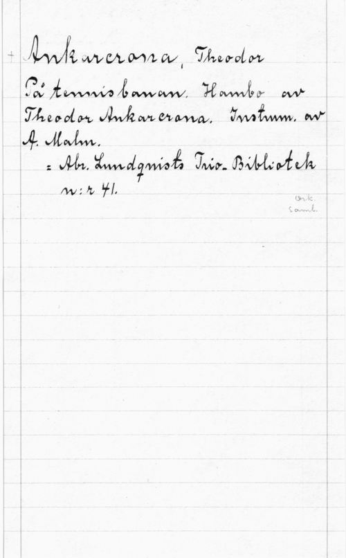 Ankarcrona, Theodor LMMMXLWI(TÅ-word,va

 WW!wa vw" g
.yflweoofam JMMCWWWW,  
.4. Jawa... 
" .-.  (July.  

fwzfu W,

(3-1.  i

f .i
BOKW. ... I