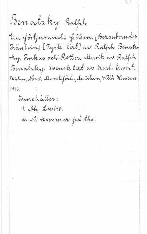 Benatzky, Ralph ämm wwoffo  Lawsowvawvzw
ÄMM.) f-vahf- året] W Ålqu WMJ., M... ...1.- Méä... .men .W safu.
 Svowvh  M Utcwg-  f
sms., .14.-...1. Mafa. ., .1. nam., 111.11., ass... .
46192. "
Jwvwvf-.wwz

1. M, me.

Åx. MVÅ? "kmfwwvw  Uvs: