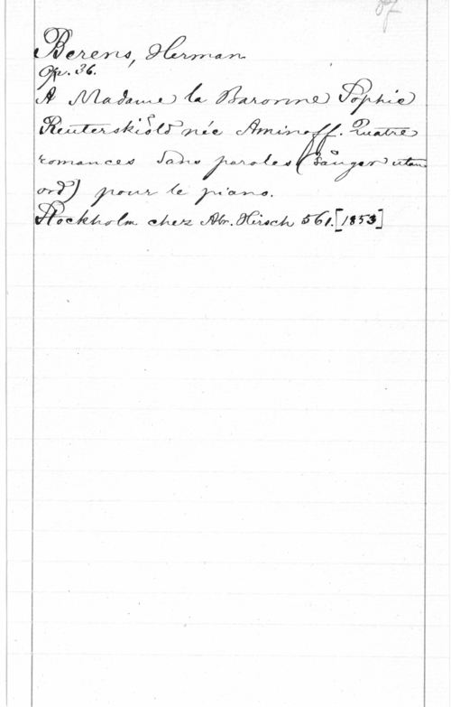 Berens, Hermann Johann 1 é 
K .MI gåfwhajm,

W. JC - I
(IQ maffzjv-AJN-) "ax gjuta-MÅL) 
07 -

041,2 MAA, . 

Q!

QJWLM Olja 4.--(.1n,4 v