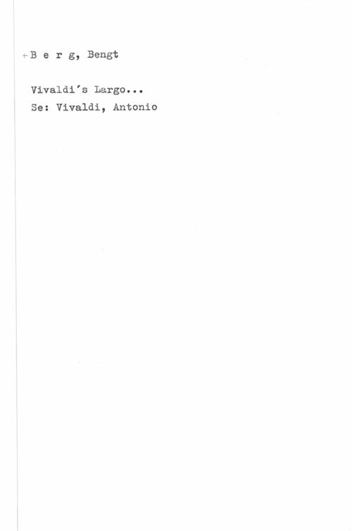 Berg, Bengt sB e r g, Bengt

Vivaldi"s Large...

4Se: Vivaldi, Antonio