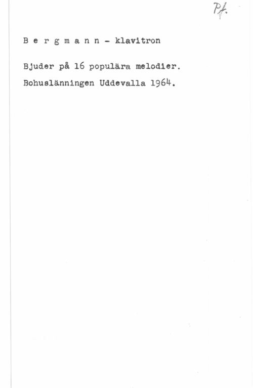 Bergmann-klavitron Bergmann- klavitron

Bjuder på 16 populära melodier.
Bohuslannlngen Uddevalla 1964.