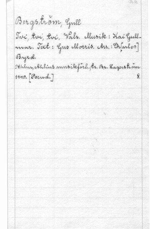 Bergström, Gurli Maria ä Öåmäfäfåvåjfm, W 4
i leiöw, m, Råå. Mm; wwwGWWZ.

Sim, MM  få, m. ZWWBVJW
4011-10. Poem,an i
