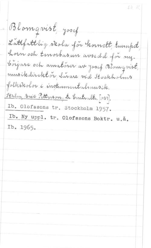 Blomqvist, Josef IWMÅI? Mayen, fav-o  
.LM väv  Werling :fy-:f m6"5:71qu ad., Mwwgpvw uni-10494 
 -EÅIW wow ftuokÅMC-Mh
framska 4;  

:HW we Mtwmvlå.. towaWEEt, :11111,

Ib. Olofssons tr. Stockholm 19571.
:Låg-Ligg. tr. Olofssons Boktr. u.å.
Ib. 1965.