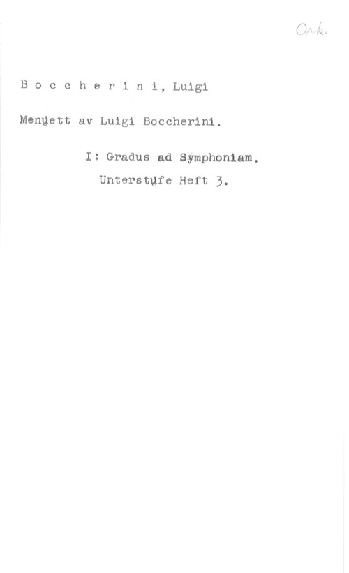 Boccherini, Luigi Boccherini, Luigi
Mengett av Luigi Boccherini.

I: Gradus ad Symphoniam.
Unterstgfe Heft 3.