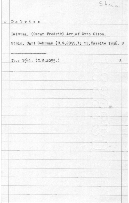 Olsson, Otto Emanuel CJ

 

 

De 1 v i B .8
Dalvisa. (Oscar -Freak-ik) Mår-.af Otto AOhlson. -
sthlm- carl e.hrmnv(c.e.2o55.); :grass-lt. 1336.
31.; 19141. (6.113.055.)w I -

- g...

 

B