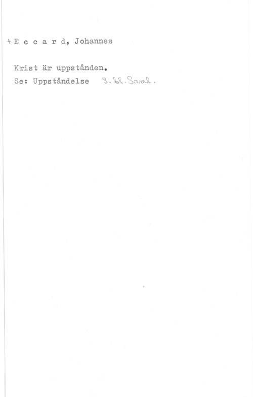 Eccard, Johannes kE o c a r d, Johannes

Krist är uppstånden.

Se: Uppståndelse (å.k&.ggnw&..
