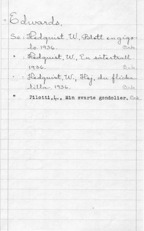 Edwards I!

lo man, (satts
 fm mailas-than
uses få

Pilotti,1.,..., Min svarte gondolier. Grid.
