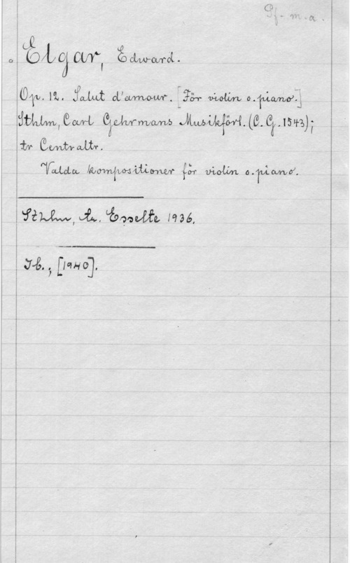 Elgar, Edward åka) GW, åmwfa.
(Oflw. PL. :FM (JVM.  Molin 
imwmfww GÄWWW .Mwwfwmewmi

AV.de    mrlcww).

 

 

 

"fil-Åva  tågade, 1936,

 

.73. 5 .III-410]