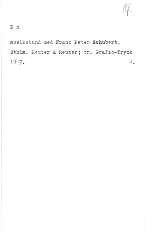 En musikstund med Franz Peter Schubert En

musikstund med Franz Peter Schubert.6
Sthlm. Reuter & Reuter; tr..Grafic-Tryck
1947. 4.