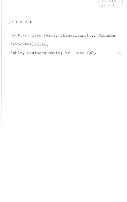 En fläkt från Paris oF l ä k t

En fläkt från Paris. Pianoalbumet... Franska

favoritmelodier.

Sthlm, Southern music; tr. Roos 1965.