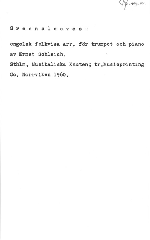 Schleich, Ernst Greensloeves

engelsk folkvisa arr. för trumpet och piano
av Ernst Schleich.

Sthlm, Musikaliska Knuten; tr.Mus1cpr1ntlng
Co. Norrviken 1960.