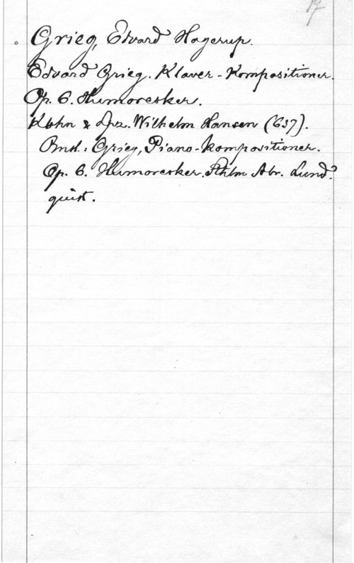 Grieg, Edvard Hagerup i- .lyfmå-WM:ICÄQW,
.67. 

m Xr  faxa-um, (6157].
M  9.... "

,. 747, 1 I .. é Nam.
9.. e. åämWMAwåf.. A... M

70.-f